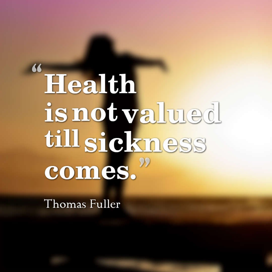 Health is not valued till sickness comes. Thomas Fuller quotes health quotes quotes on health