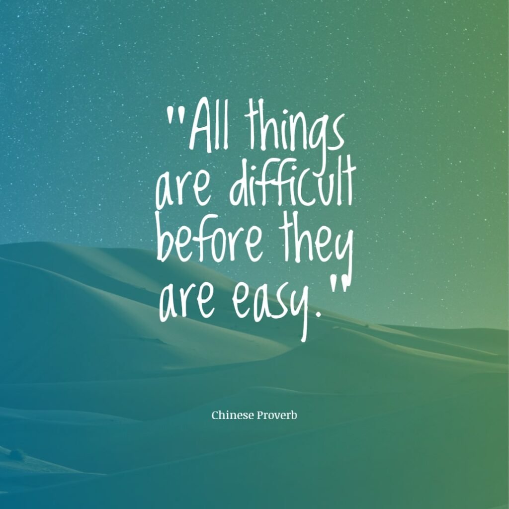 All things are difficult before they are easy. Chinese proverb quotes chinese proverbs wisdom chinese proverbs about success family love chinese proverbs motivation funny learning