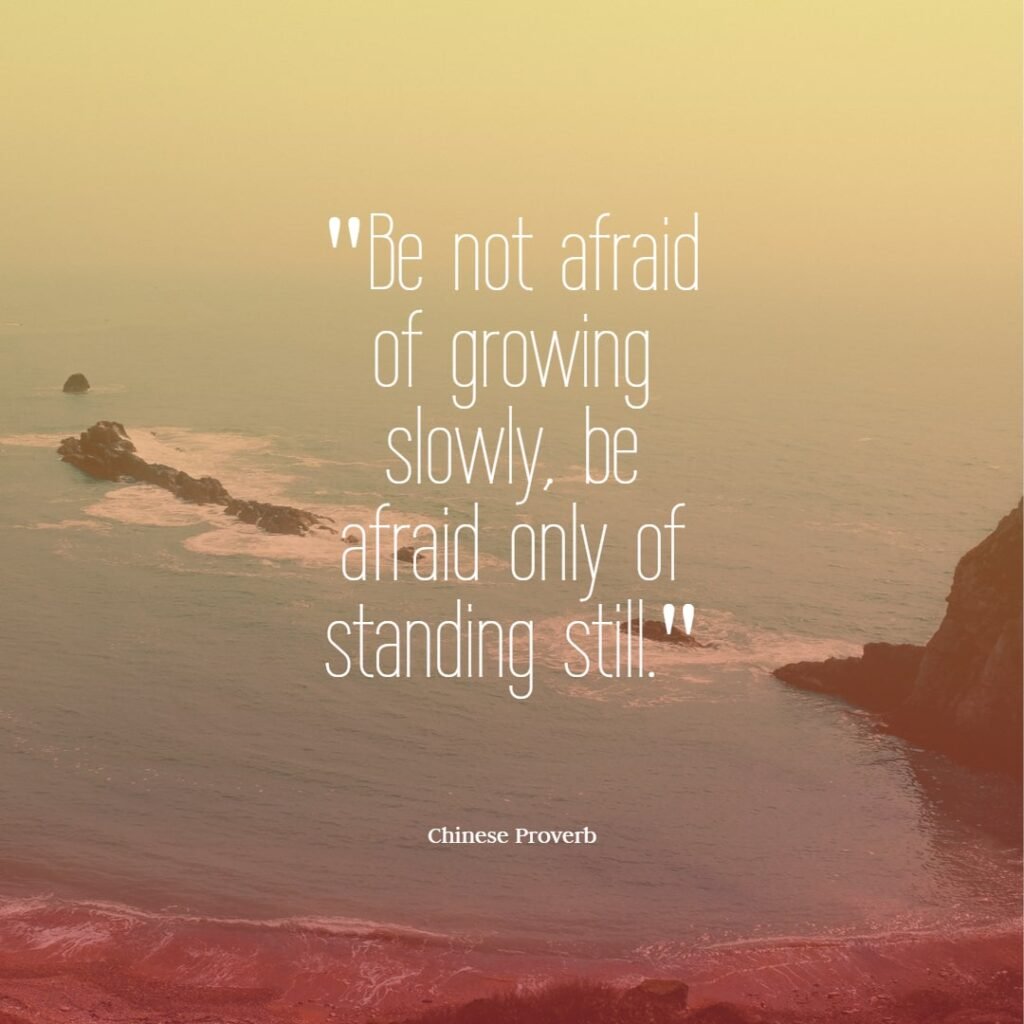 Be not afraid of growing slowly, be afraid only of standing still Chinese proverb quotes chinese proverbs wisdom chinese proverbs about success family love chinese proverbs motivation funny learning