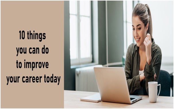 10 Things You Can Do to Improve Your Career Today